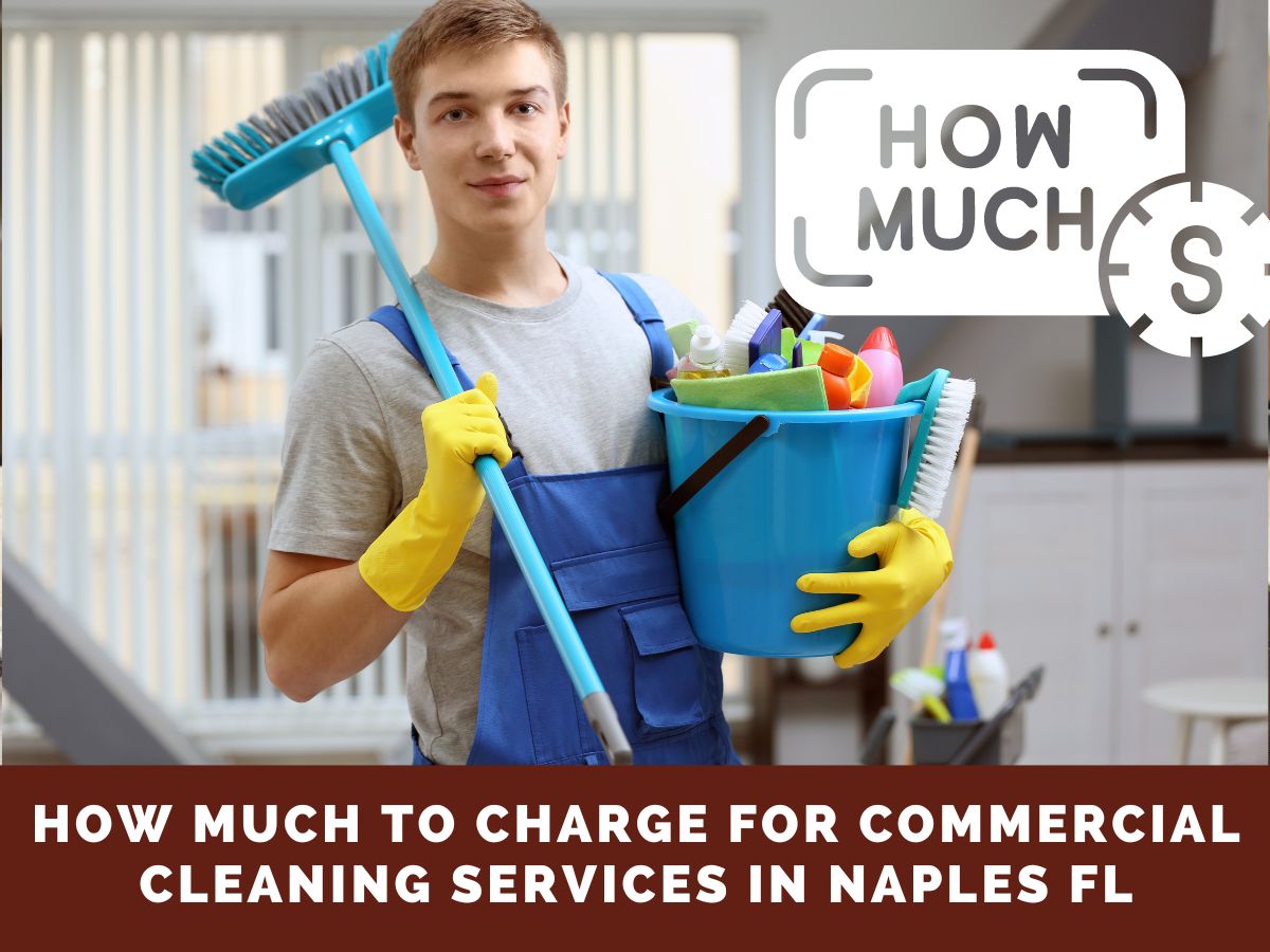 How Much to Charge for Commercial Cleaning Services in Naples FL